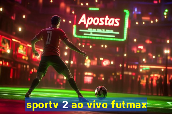 sportv 2 ao vivo futmax